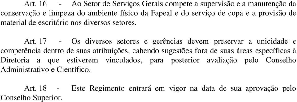 17 - Os diversos setores e gerências devem preservar a unicidade e competência dentro de suas atribuições, cabendo sugestões fora de suas