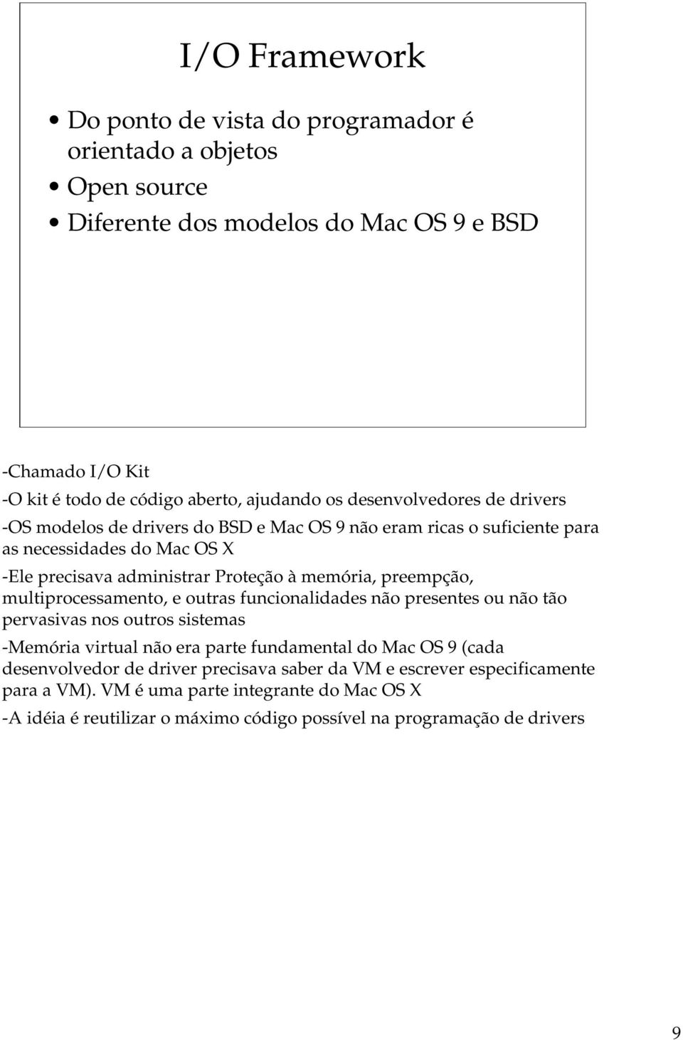 preempção, multiprocessamento, e outras funcionalidades não presentes ou não tão pervasivas nos outros sistemas -Memória virtual não era parte fundamental do Mac OS 9 (cada