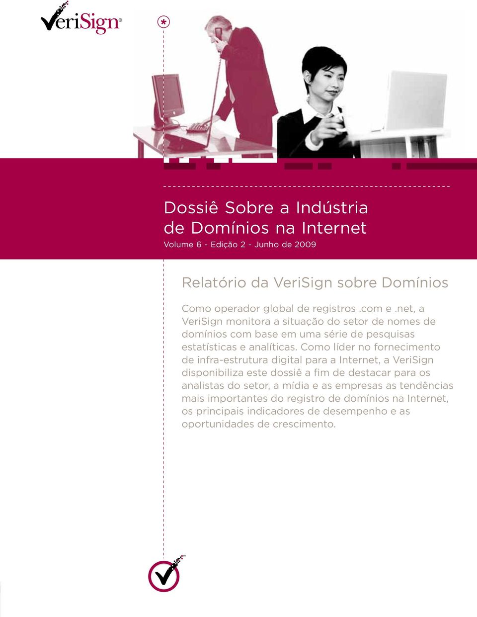 Como líder no fornecimento de infra-estrutura digital para a Internet, a VeriSign disponibiliza este dossiê a fim de destacar para os analistas do