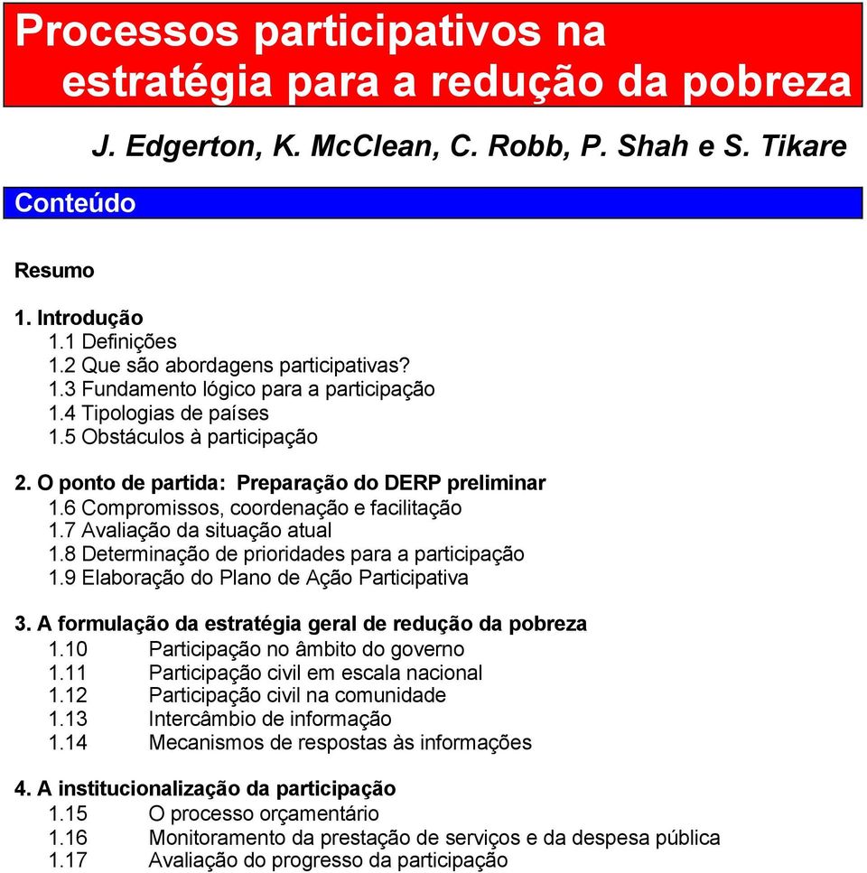 8 Determnação de prordades para a partcpação 1.9 Elaboração do Plano de Ação Partcpatva 3. A formulação da estratéga geral de redução da pobreza 1.10 Partcpação no âmbto do governo 1.