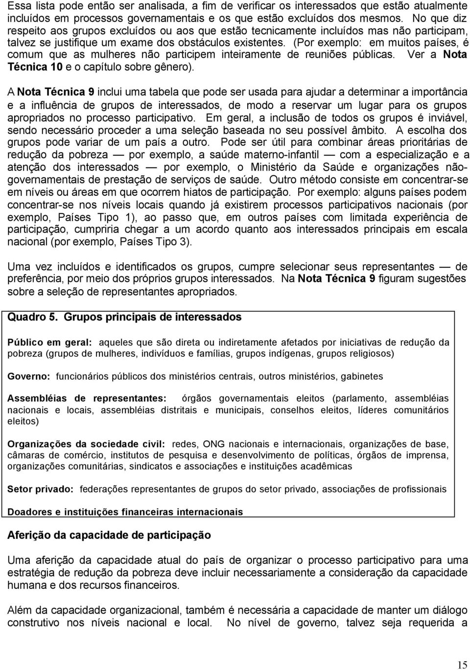 (Por exemplo: em mutos países, é comum que as mulheres não partcpem nteramente de reunões públcas. Ver a Nota Técnca 10 e o capítulo sobre gênero).