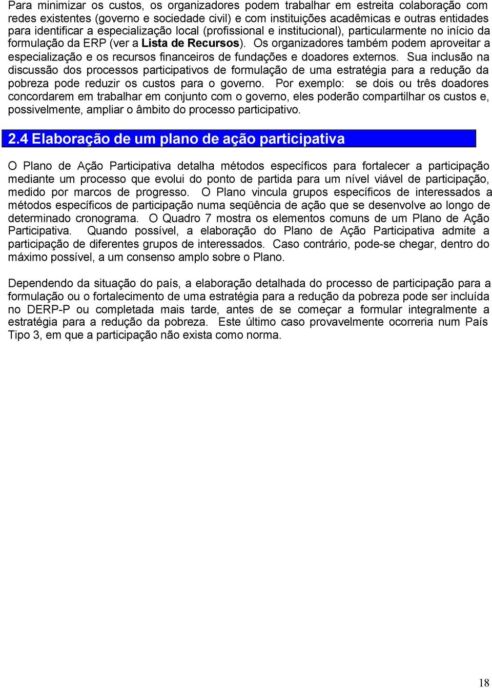 Os organzadores também podem aprovetar a especalzação e os recursos fnanceros de fundações e doadores externos.