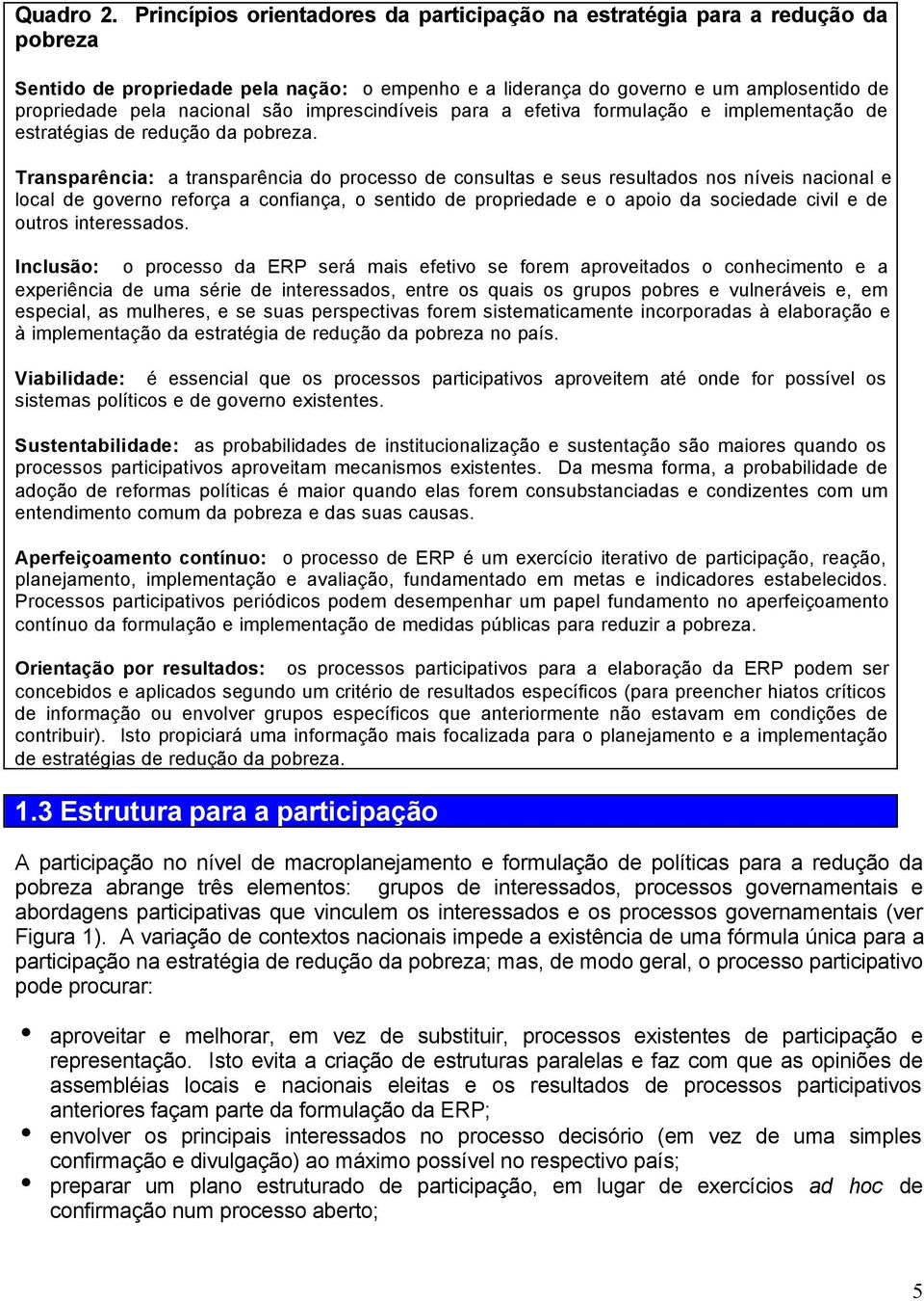 mprescndíves para a efetva formulação e mplementação de estratégas de redução da pobreza.