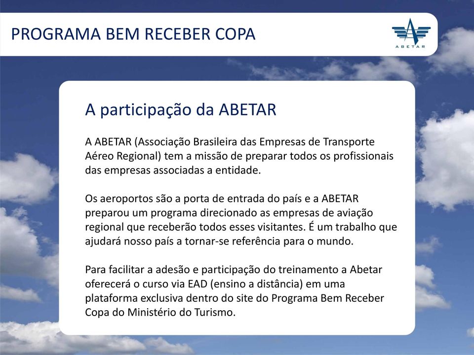 Os aeroportos são a porta de entrada do país e a ABETAR preparou um programa direcionado as empresas de aviação regional que receberão todos esses