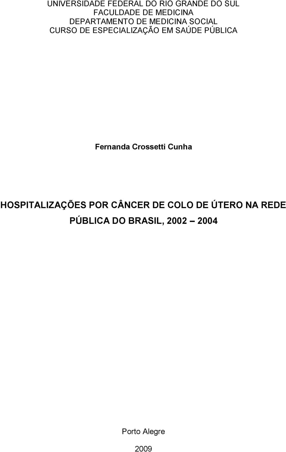 PÚBLICA Fernanda Crossetti Cunha HOSPITALIZAÇÕES POR CÂNCER DE