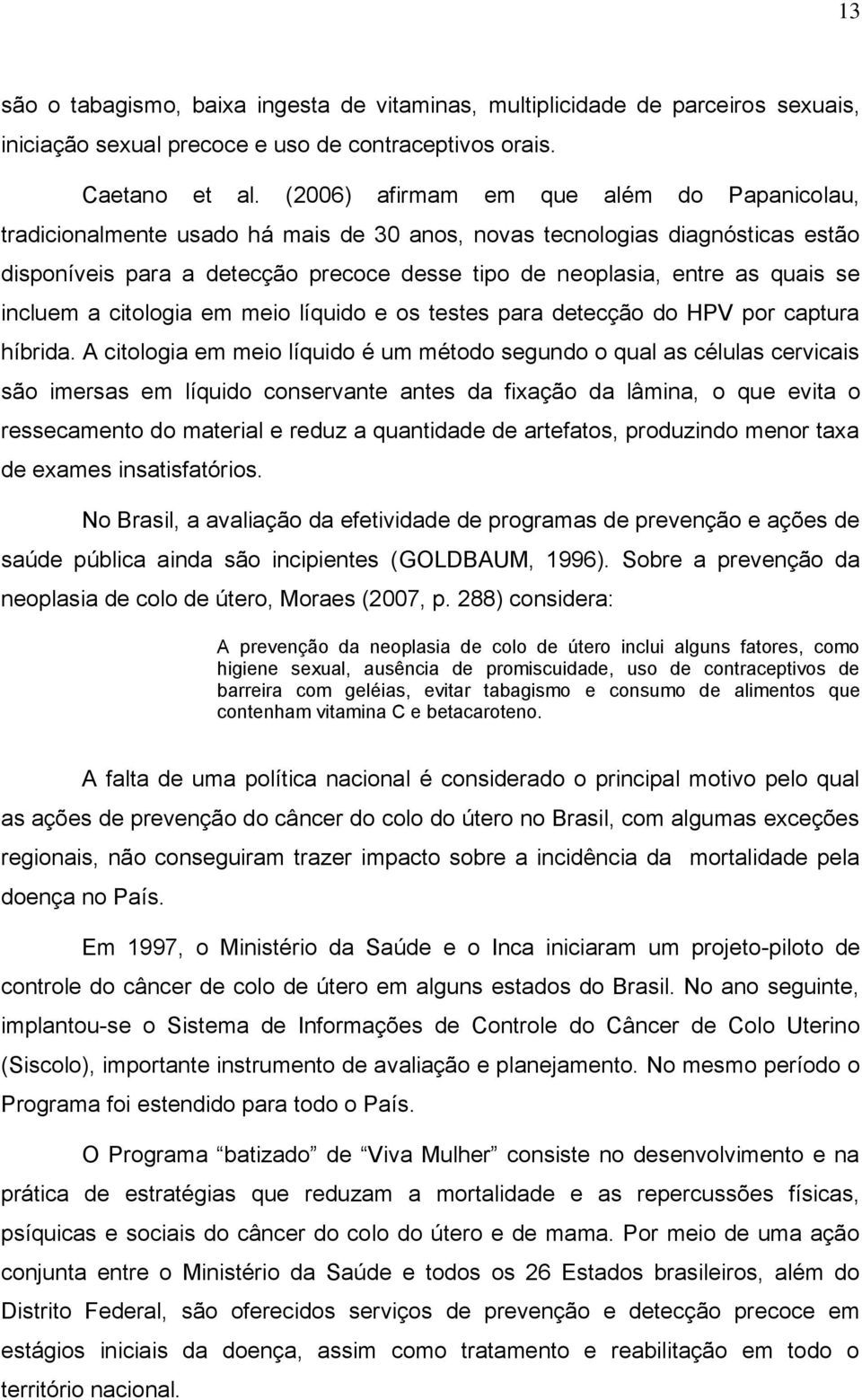 se incluem a citologia em meio líquido e os testes para detecção do HPV por captura híbrida.