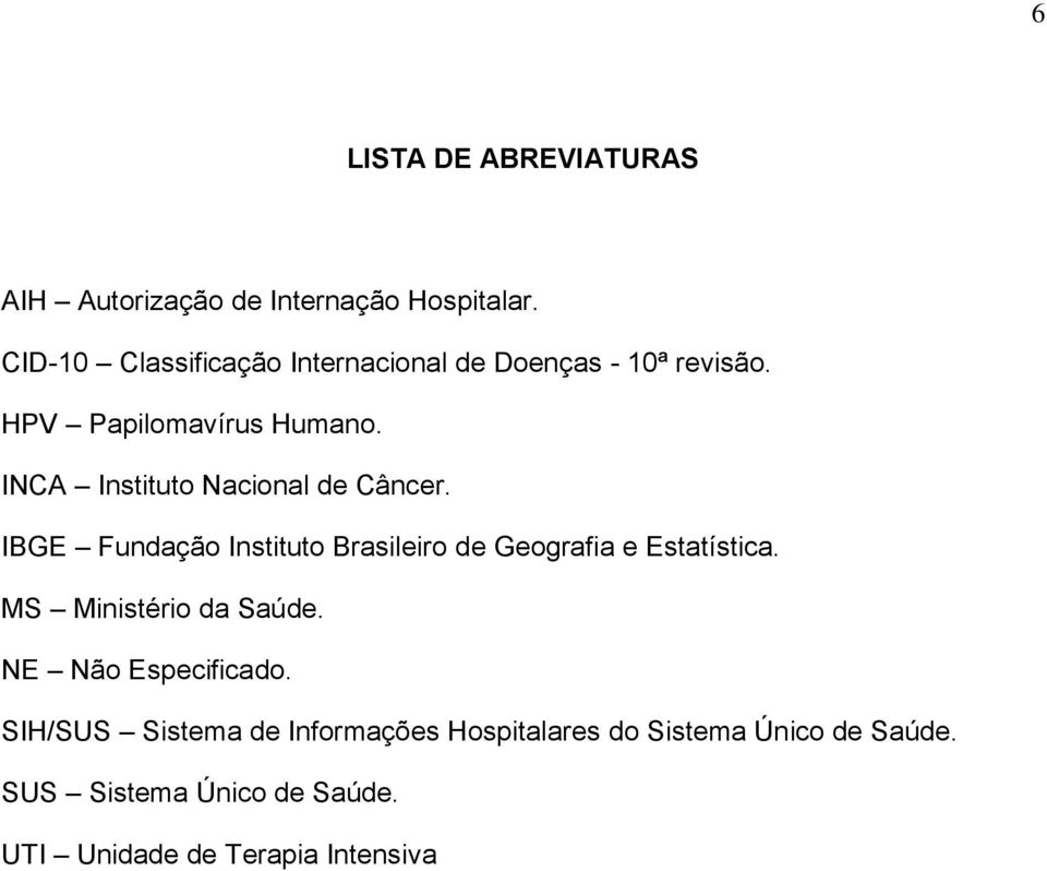 INCA Instituto Nacional de Câncer. IBGE Fundação Instituto Brasileiro de Geografia e Estatística.