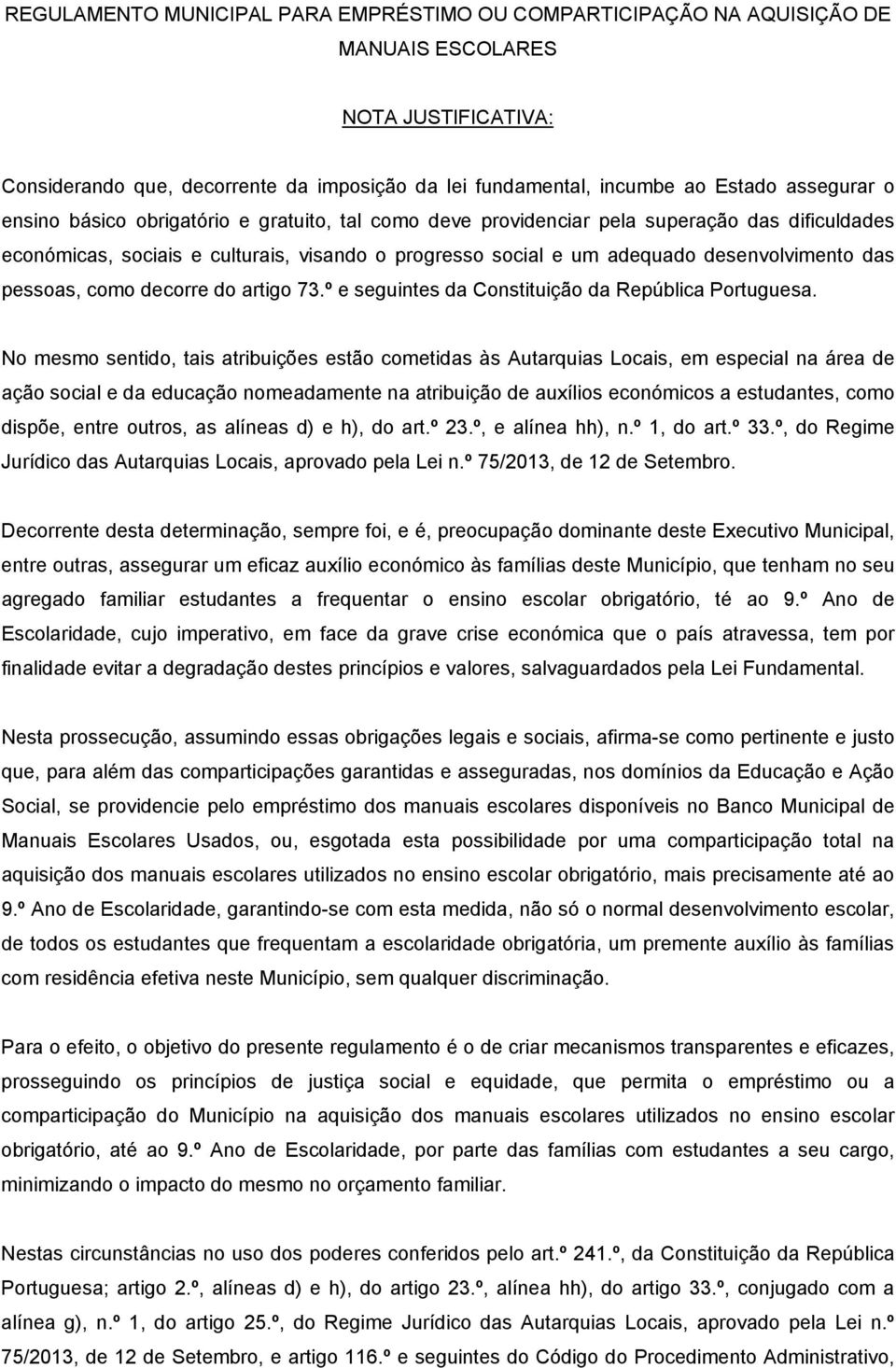 das pessoas, como decorre do artigo 73.º e seguintes da Constituição da República Portuguesa.