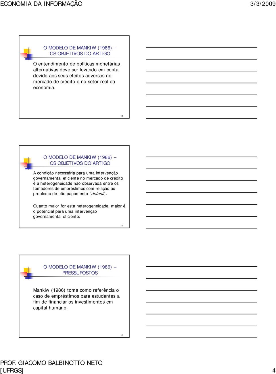 10 OS OBJETIVOS DO ARTIGO A condição necessária para uma intervenção governamental eficiente no mercado de crédito é a heterogeneidade não observada entre os