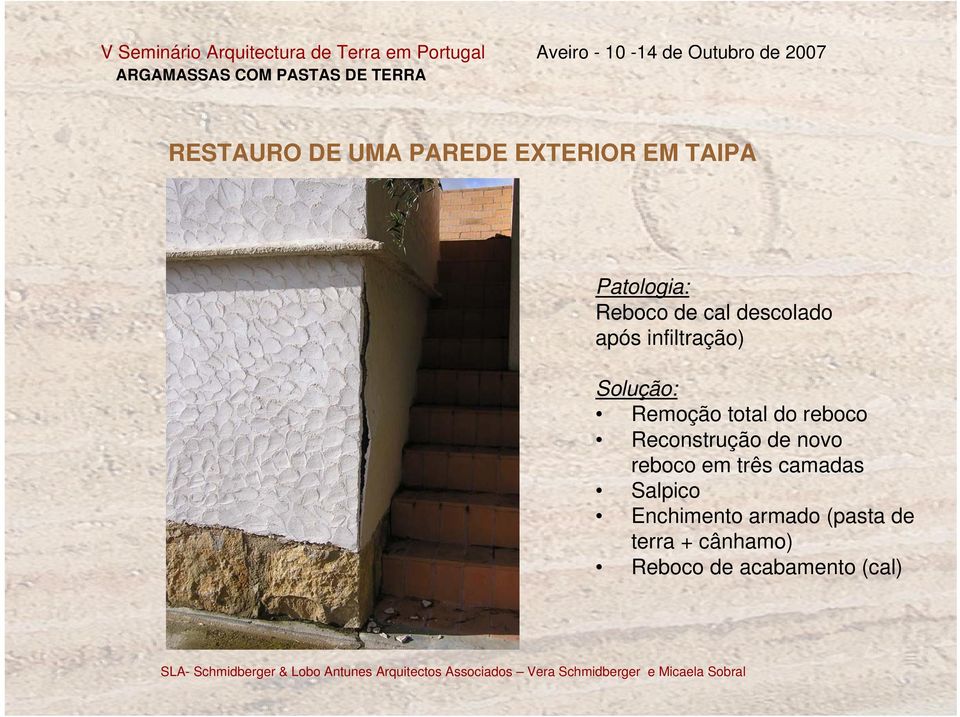 TAIPA Patologia: Reboco de cal descolado após infiltração) Solução: Remoção total do reboco Reconstrução