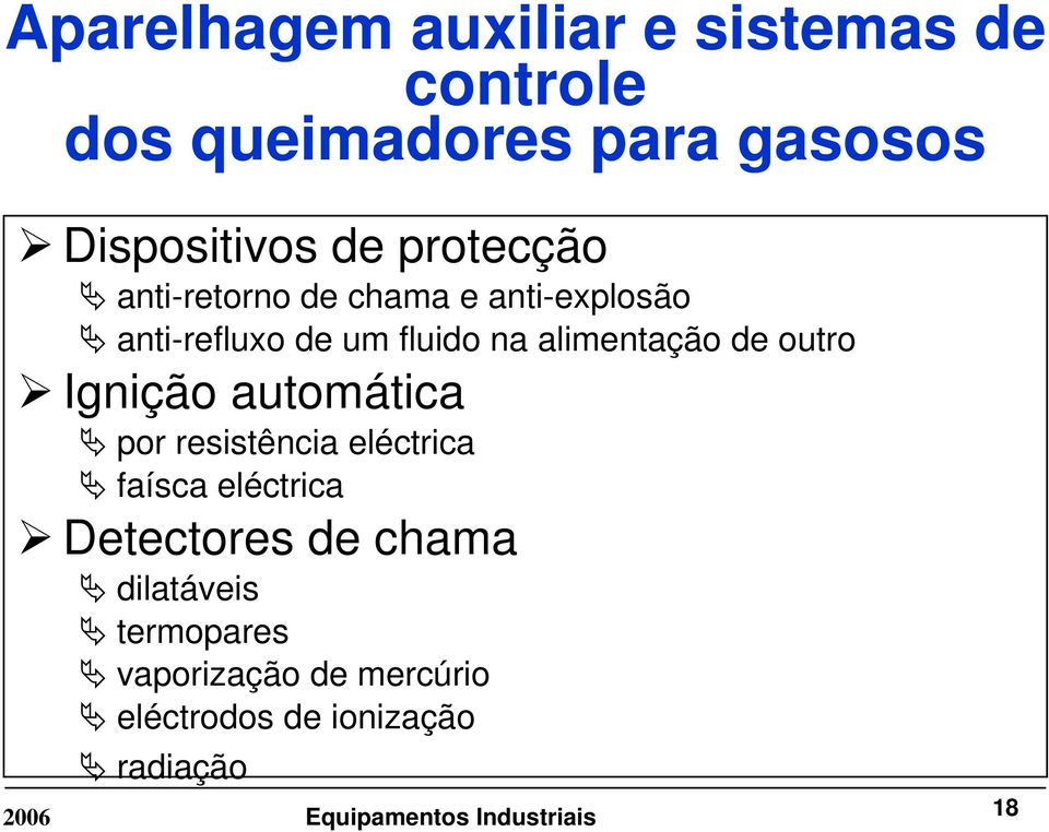 alimentação de outro Ignição automática por resistência eléctrica faísca eléctrica