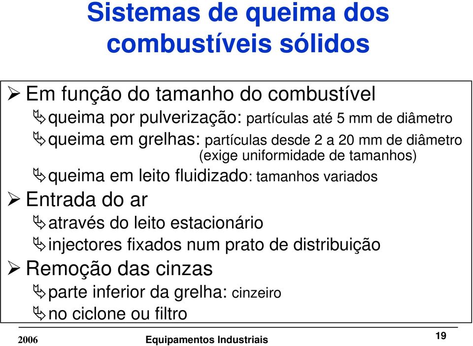 de tamanhos) queima em leito fluidizado: tamanhos variados Entrada do ar através do leito estacionário