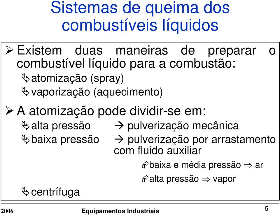 atomização pode dividir-se em: alta pressão baixa pressão centrífuga pulverização