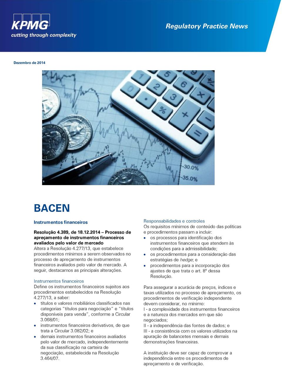 277/13, que estabelece procedimentos mínimos a serem observados no processo de apreçamento de instrumentos financeiros avaliados pelo valor de mercado. A seguir, destacamos as principais alterações.