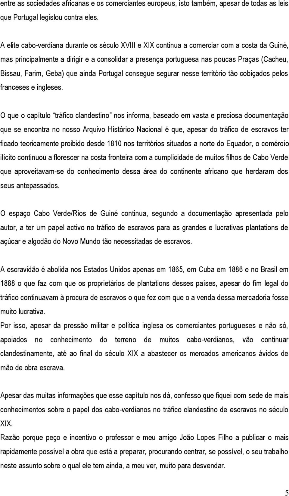 Farim, Geba) que ainda Portugal consegue segurar nesse território tão cobiçados pelos franceses e ingleses.