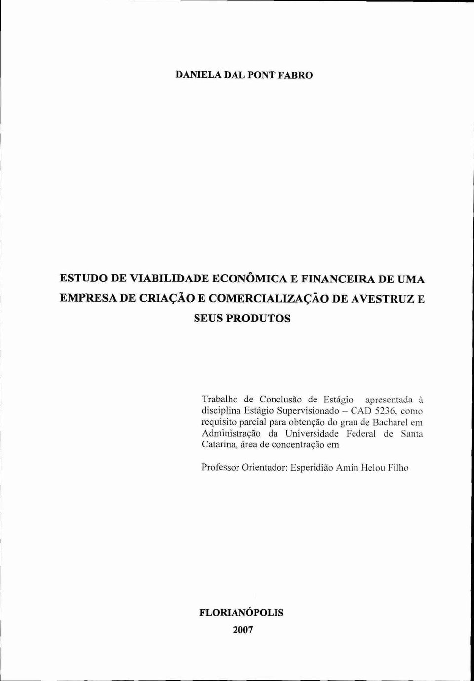 Supervisionado CAD 5236, como requisito parcial para obtenção do grau de Bacharel em Administração da