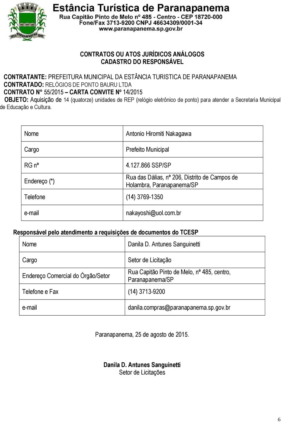 Nome Cargo Antonio Hiromiti Nakagawa Prefeito Municipal RG nº Endereço (*) 4.127.