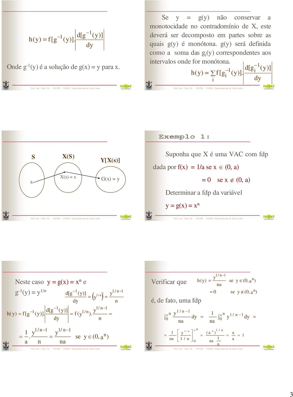 g() srá dfiida como a soma das g i () corrspodts aos itrvalos od for moótoa. d[g i ()] h() f[gi ()].