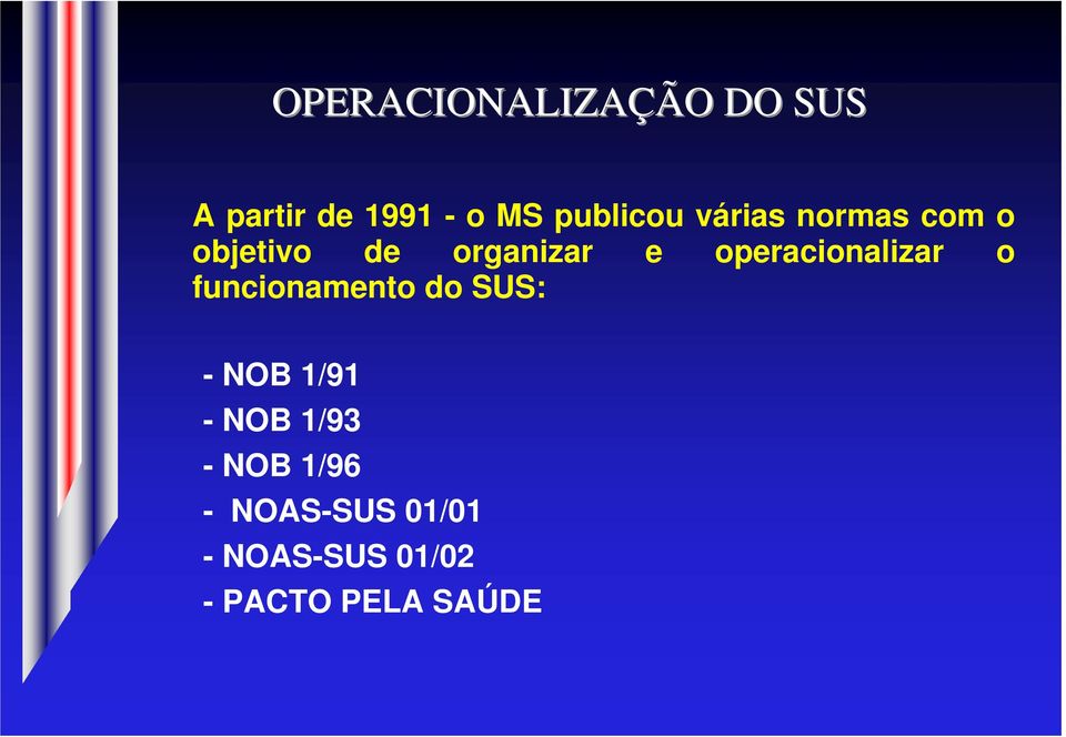 operacionalizar o funcionamento do SUS: - NOB 1/91 - NOB