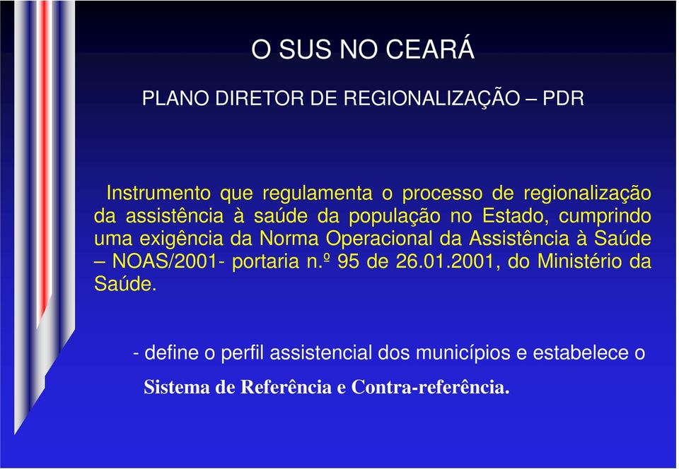 Operacional da Assistência à Saúde NOAS/2001- portaria n.º 95 de 26.01.2001, do Ministério da Saúde.