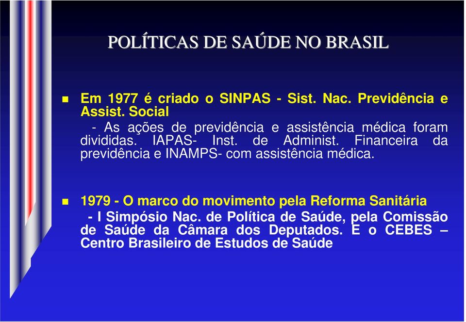 Financeira da previdência e INAMPS- com assistência médica.