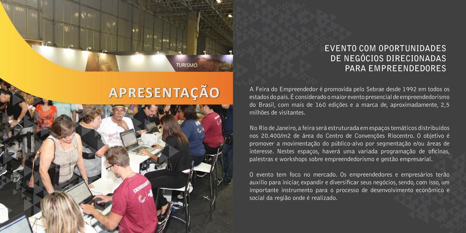 No Rio de Janeiro, a feira será estruturada em espaços temáticos distribuídos nos 20.400/m2 de área do Centro de Convenções Riocentro.