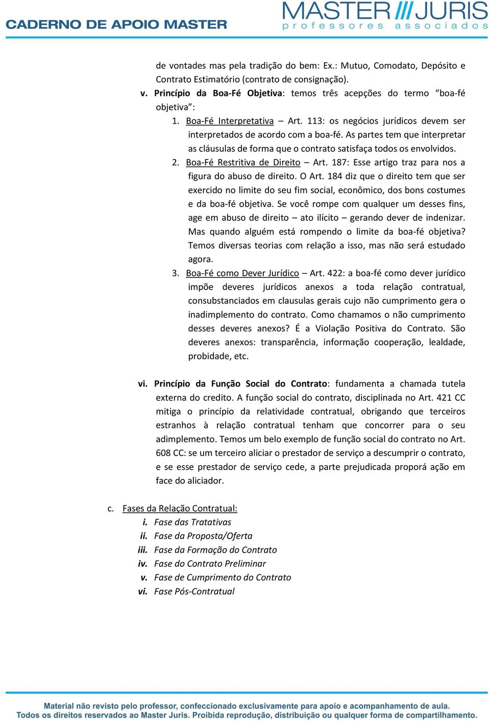 2. Boa-Fé Restritiva de Direito Art. 187: Esse artigo traz para nos a figura do abuso de direito. O Art.