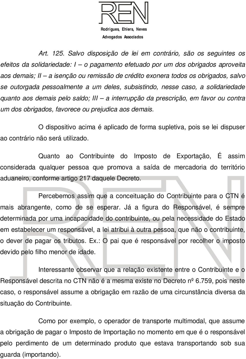 os obrigados, salvo se outorgada pessoalmente a um deles, subsistindo, nesse caso, a solidariedade quanto aos demais pelo saldo; III a interrupção da prescrição, em favor ou contra um dos obrigados,