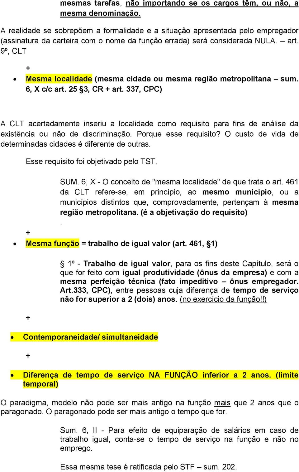 9º, CLT Mesma localidade (mesma cidade ou mesma região metropolitana sum. 6, X c/c art. 25 3, CR art.