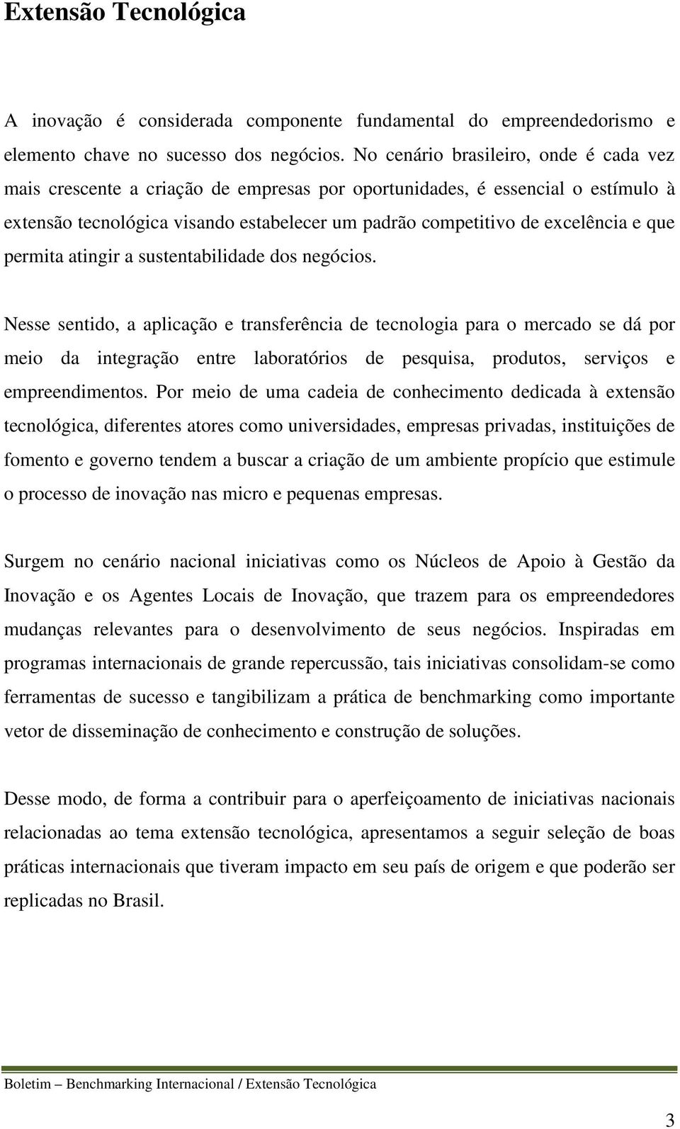 que permita atingir a sustentabilidade dos negócios.