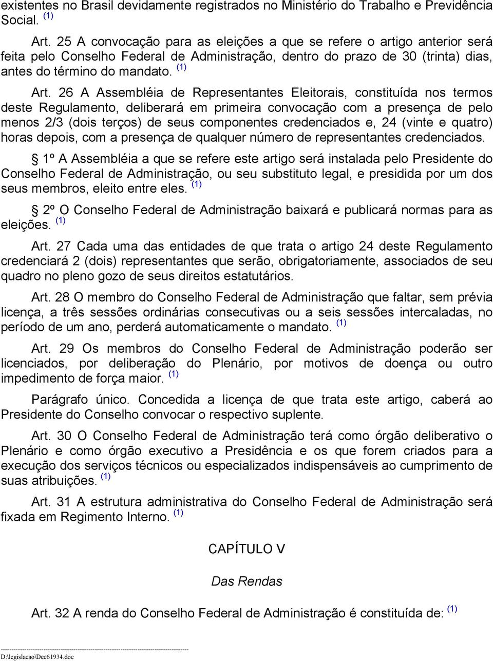 26 A Assembléia de Representantes Eleitorais, constituída nos termos deste Regulamento, deliberará em primeira convocação com a presença de pelo menos 2/3 (dois terços) de seus componentes