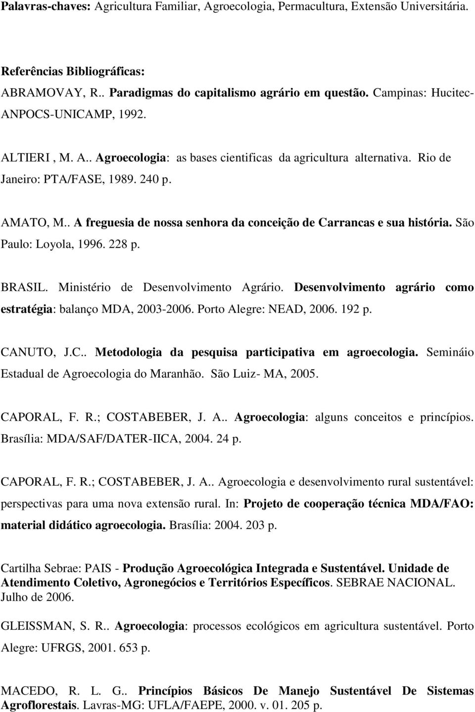 . A freguesia de nossa senhora da conceição de Carrancas e sua história. São Paulo: Loyola, 1996. 228 p. BRASIL. Ministério de Desenvolvimento Agrário.