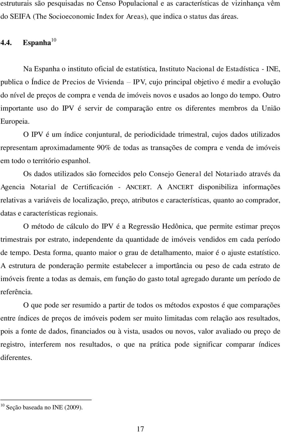 de móves novos e usados ao longo do empo. Ouro mporane uso do IPV é servr de comparação enre os dferenes membros da Unão Europea.