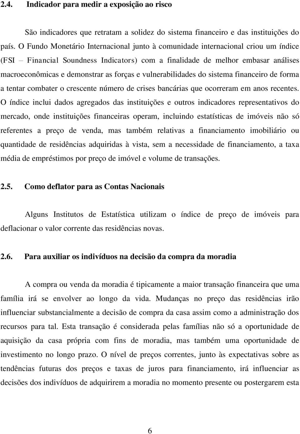 do ssema fnancero de forma a enar combaer o crescene número de crses bancáras que ocorreram em anos recenes.