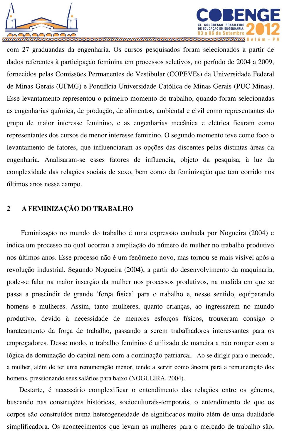 (COPEVEs) da Universidade Federal de Minas Gerais (UFMG) e Pontifícia Universidade Católica de Minas Gerais (PUC Minas).