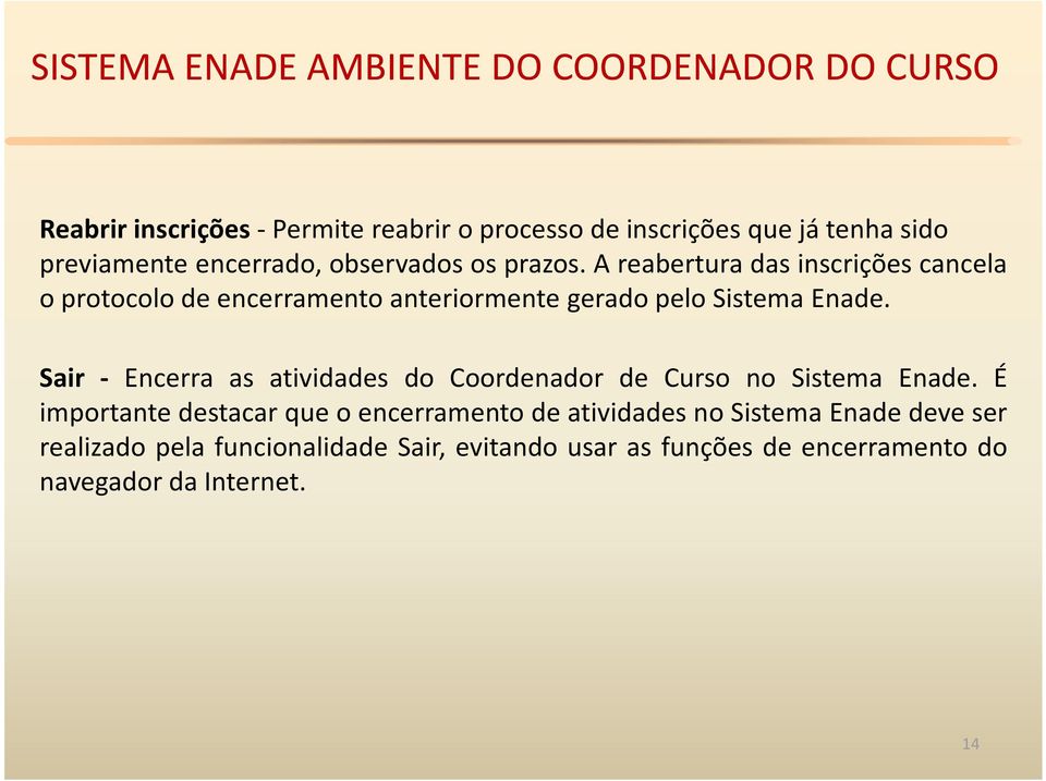 Sair - Encerra as atividades do Coordenador de Curso no Sistema Enade.