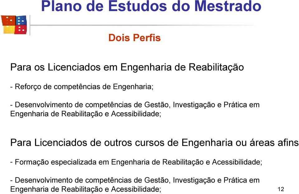 Acessibilidade; Para Licenciados de outros cursos de Engenharia ou áreas afins - Formação especializada em Engenharia de