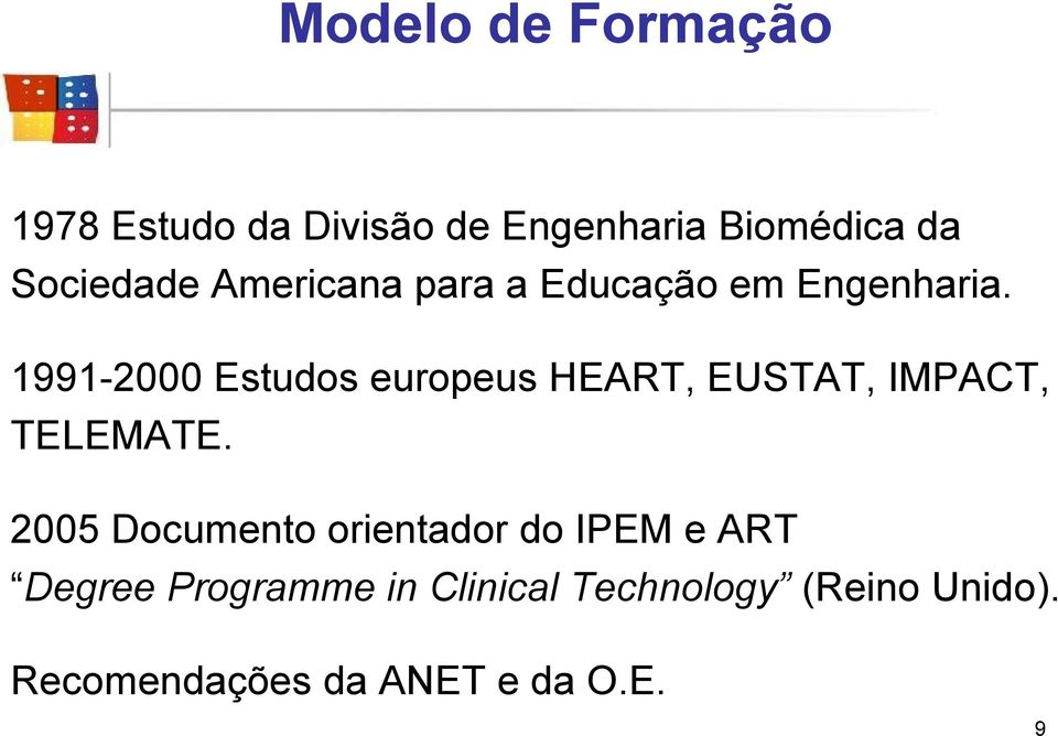 1991-2000 Estudos europeus HEART, EUSTAT, IMPACT, TELEMATE.