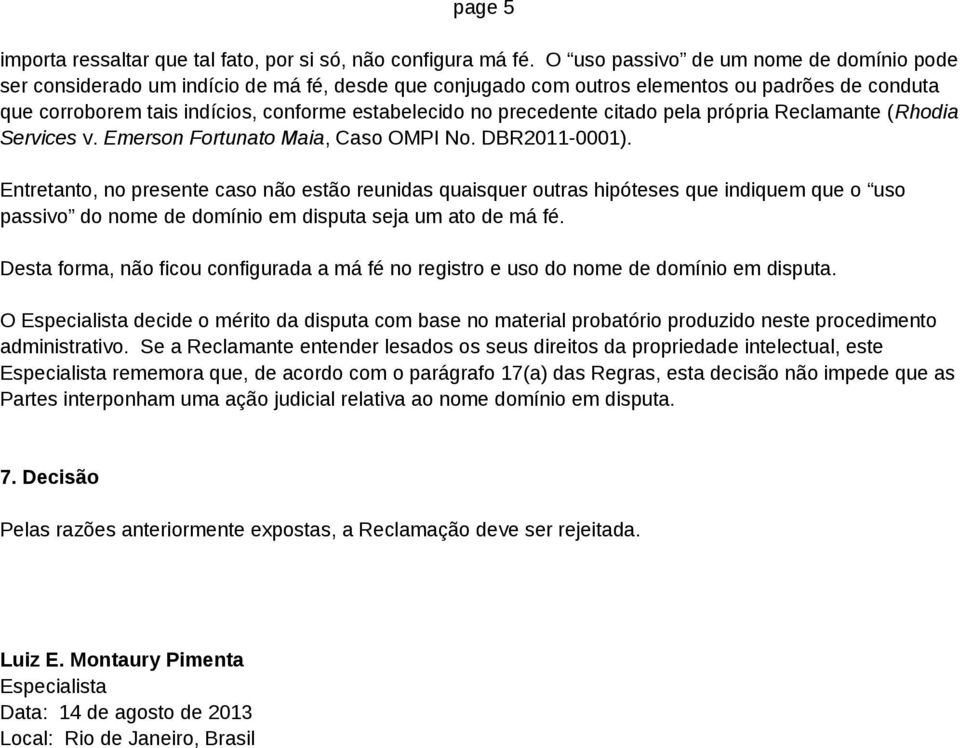 precedente citado pela própria Reclamante (Rhodia Services v. Emerson Fortunato Maia, Caso OMPI No. DBR2011-0001).