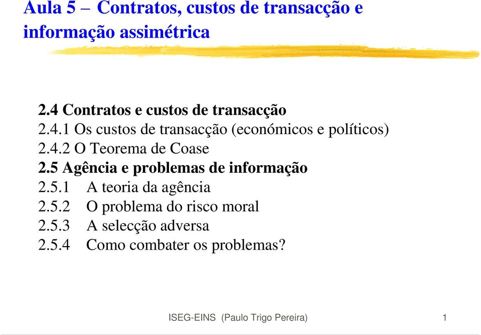 4.2 O Teorema de Coase 2.5 Agência e problemas de informação 2.5.1 A teoria da agência 2.5.2 O problema do risco moral 2.