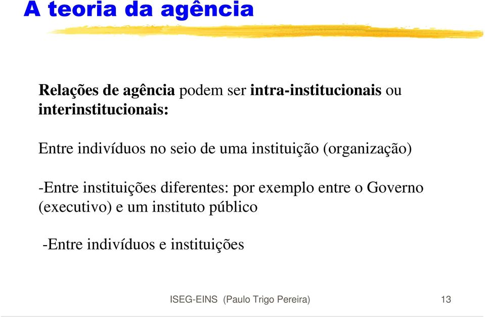 -Entre instituições diferentes: por exemplo entre o Governo (executivo) e um