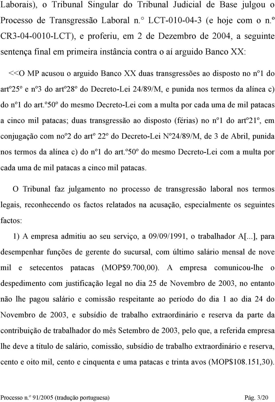 no nº1 do artº25º e nº3 do artº28º do Decreto-Lei 24/89/M, e punida nos termos da alínea c) do nº1 do art.