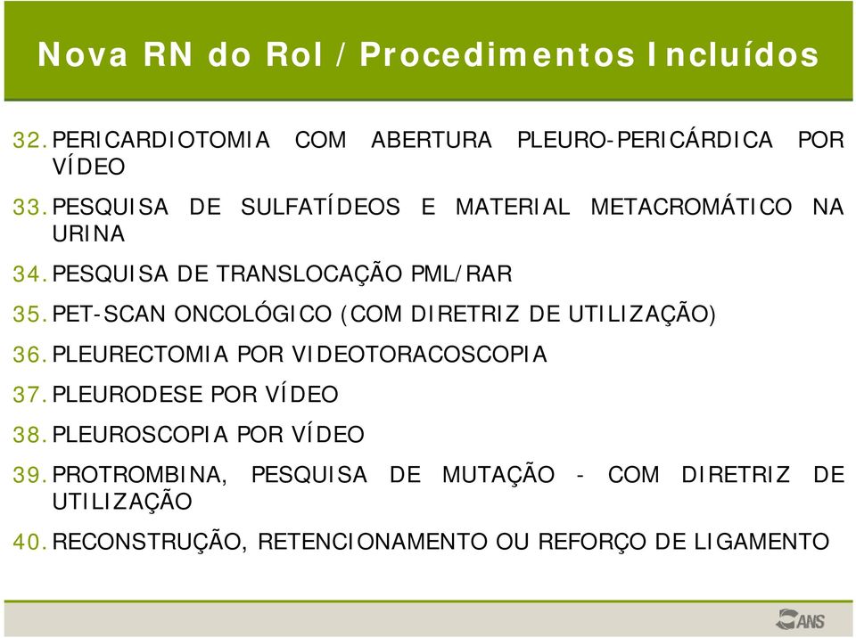 PET-SCAN ONCOLÓGICO (COM DIRETRIZ DE UTILIZAÇÃO) 36.PLEURECTOMIA POR VIDEOTORACOSCOPIA 37.PLEURODESE POR VÍDEO 38.