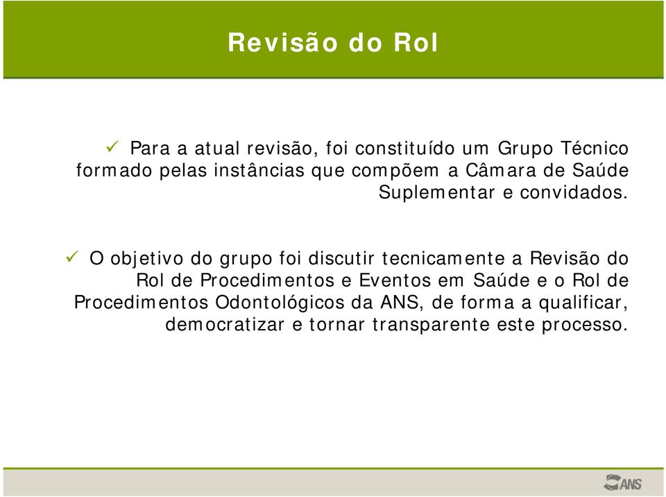 O objetivo do grupo foi discutir tecnicamente a Revisão do Rol de Procedimentos e Eventos em