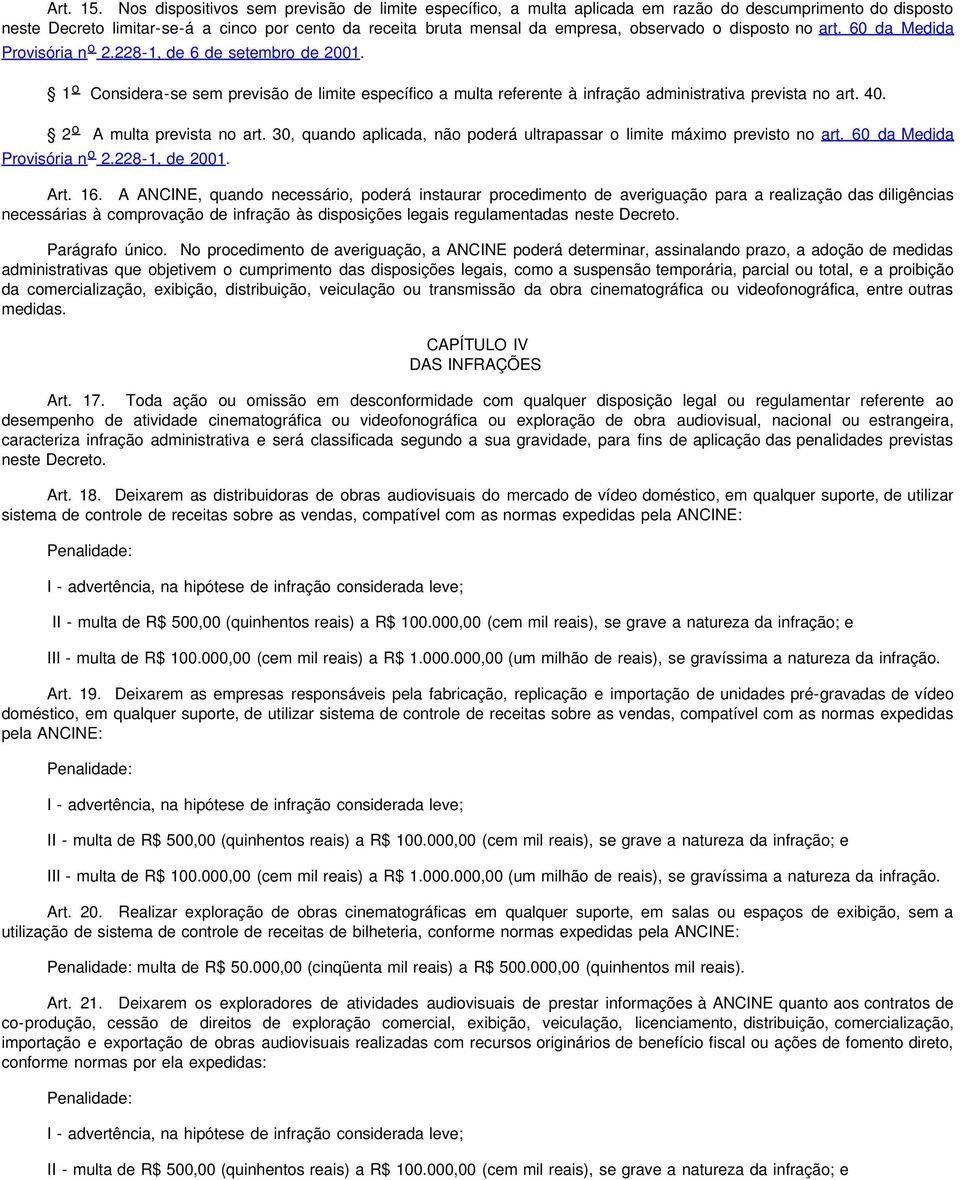 o disposto no art. 60 da Medida Provisória n o 2.228-1, de 6 de setembro de 2001. 1 o Considera-se sem previsão de limite específico a multa referente à infração administrativa prevista no art. 40.