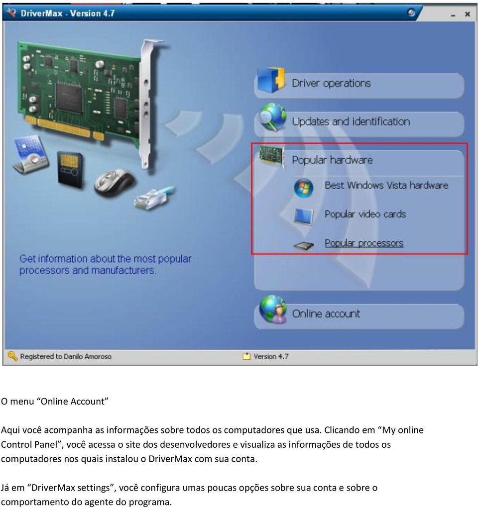 informações de todos os computadores nos quais instalou o DriverMax com sua conta.