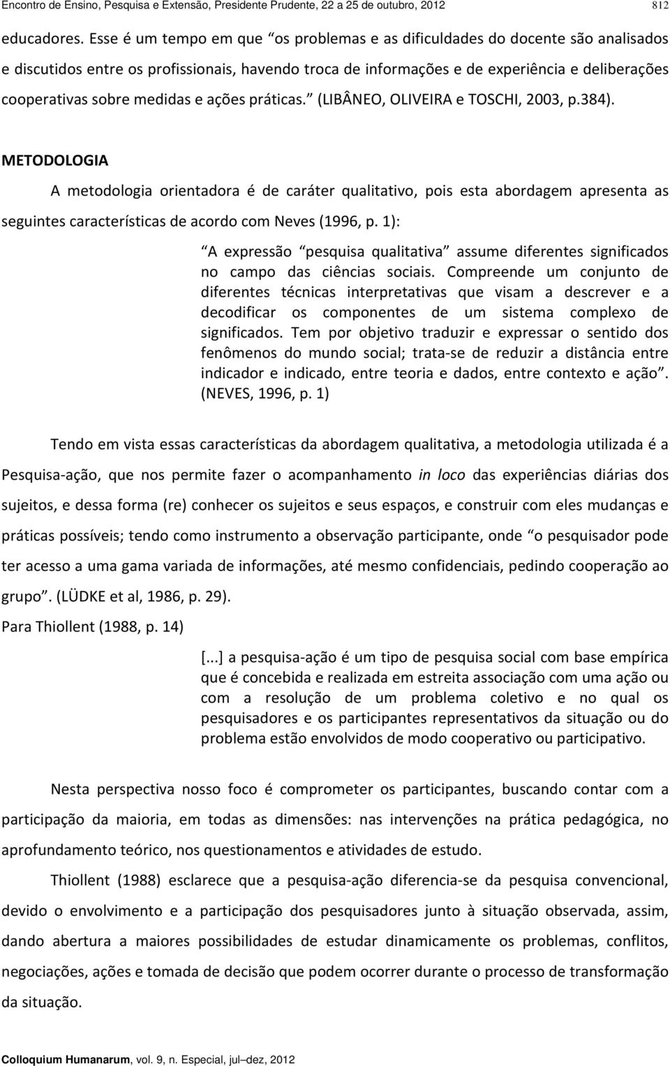 medidas e ações práticas. (LIBÂNEO, OLIVEIRA e TOSCHI, 2003, p.384).