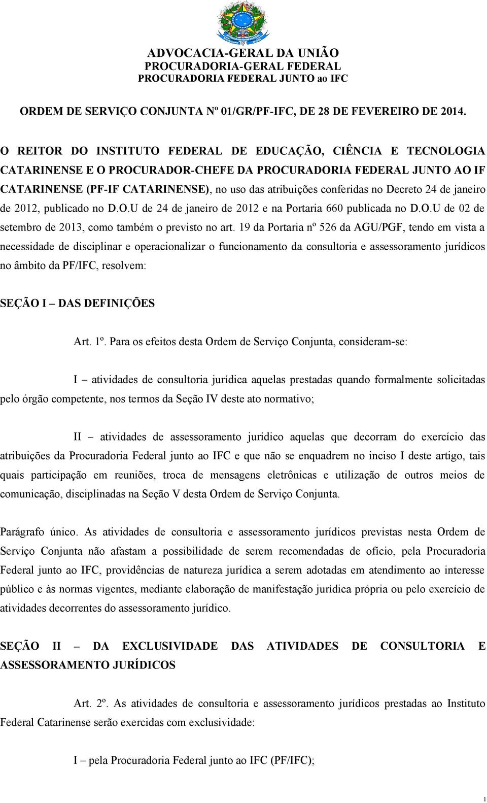 no Decreto 24 de janeiro de 2012, publicado no D.O.U de 24 de janeiro de 2012 e na Portaria 660 publicada no D.O.U de 02 de setembro de 2013, como também o previsto no art.