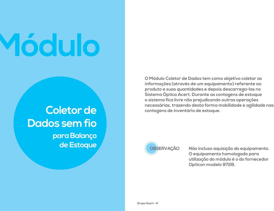 Durante as contagens de estoque o sistema fica livre não prejudicando outras operações necessárias, trazendo desta forma mobilidade e agilidade