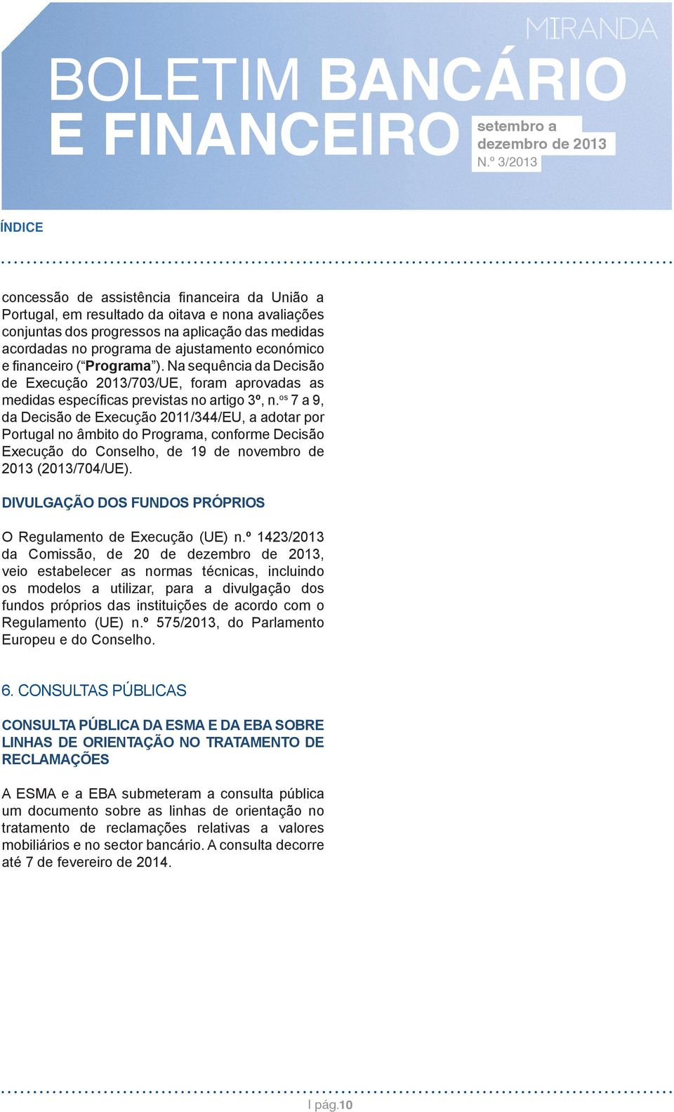 os 7 a 9, da Decisão de Execução 2011/344/EU, a adotar por Portugal no âmbito do Programa, conforme Decisão Execução do Conselho, de 19 de novembro de 2013 (2013/704/UE).